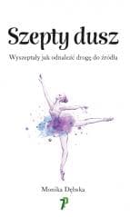 Szepty Dusz. Wyszeptały jak odnaleźć drogę do.. - Monika Dębska