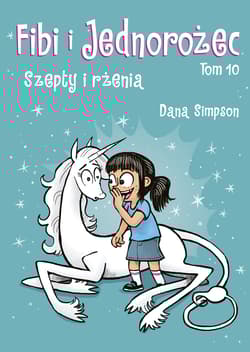 Szepty i rżenia. Fibi i jednorożec. Tom 10 - null, Dana Simpson