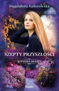 Szepty przyszłości. Rodzinne sekrety 3 - ebook - Magdalena Kołosowska