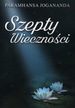 Szepty wieczności - Paramhansa Jogananda