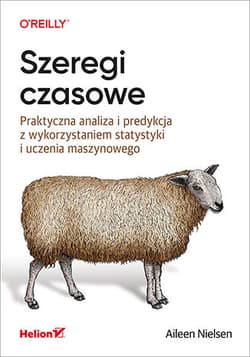 Szeregi czasowe. Praktyczna analiza i predykcja z wykorzystaniem statystyki i uczenia maszynowego - Aileen Nielsen