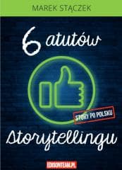 Sześć atutów storytellingu w.4 poprawione - Marek Stączek