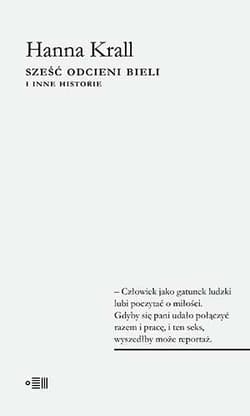 Sześć odcieni bieli i inne historie - Hanna Krall