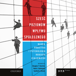 Sześć poziomów wpływu społecznego. Nauka, praktyka i psychologia Roberta Cialdiniego - audiobook - T. Kenrick Douglas
