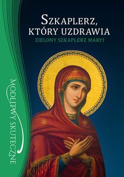 Szkaplerz który uzdrawia Zielony szkaplerz Maryi - Maria Kałdon
