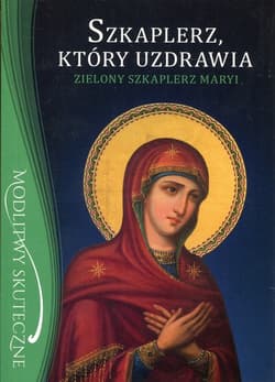 Szkaplerz, który uzdrawia Zielony szkaplerz Maryi