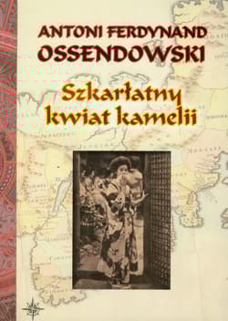 Szkarłatny kwiat kamelii - Antoni Ferdynand Ossendowski