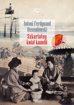 Szkarłatny kwiat kamelii - ebook - Antoni Ferdynand Ossendowski