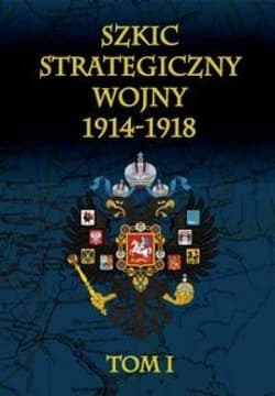 Szkic strategiczny wojny 1914-1918 Tom 1 - Januariusz Cichowicz
