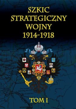 Szkic strategiczny wojny 1914-1918 Tom 1 - Januariusz Cichowicz