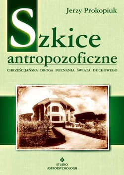 Szkice antropofizyczne Chrześcijańska droga poznania świata duchowego - Jerzy Prokopiuk