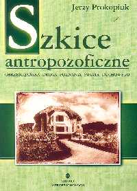 Szkice antropofizyczne Chrześcijańska droga poznania świata duchowego - Jerzy Prokopiuk