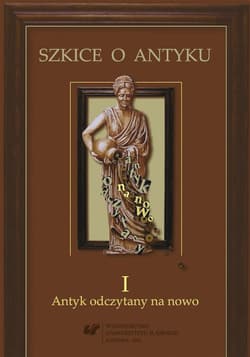 Szkice o antyku T.1 Antyk odczytany na nowo - red. Anna Kucz, Patrycja Matusiak