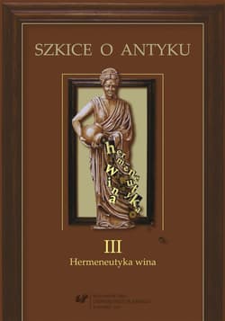 Szkice o antyku T.3 Hermeneutyka wina - red. Anna Kucz, Patrycja Matusiak