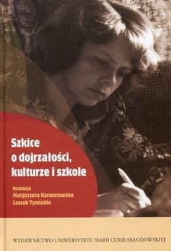 Szkice o dojrzałości, kulturze i szkole - red. Małgorzata Karwatowska