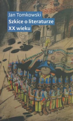 Szkice o literaturze XX wieku - Jan Tomkowski