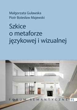 Szkice o metaforze językowej i wizualnej - Małgorzata Guławska, Piotr Bolesław Majewski
