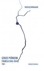 Szkice piórkiem. Francja 1940-1944 T.1 - Andrzej Bobkowski