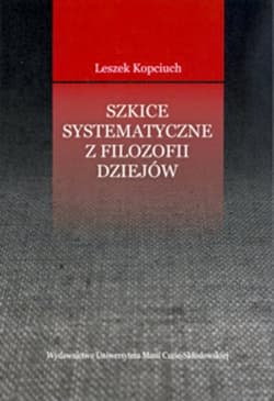Szkice systematyczne z filozofii dziejów - Leszek Kopciuch