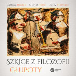 Szkice z filozofii głupoty - audiobook - Stelmach Jerzy, Michał Heller, Bartosz Brożek