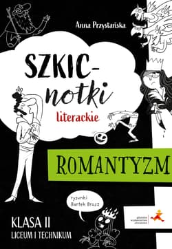 Szkicnotki literackie Romantyzm Klasa 2 liceum i technikum - Anna Katarzyna Przystańska