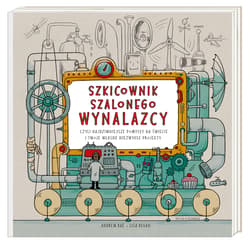 Szkicownik szalonego wynalazcy czyli najdziwniejsze pomysły na świecie i twoje własne niezwykłe projekty - Regan Lisa