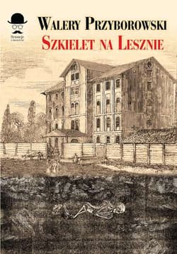 Szkielet na Lesznie - Walery Przyborowski