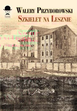 Szkielet na Lesznie - Walery Przyborowski