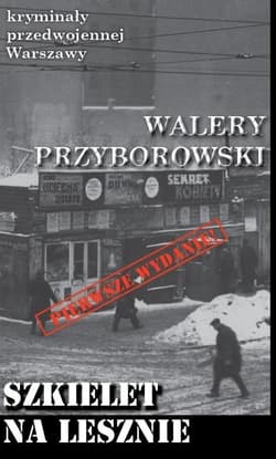 Szkielet na Lesznie Kryminały przedwojennej Warszawy - Walery Przyborowski