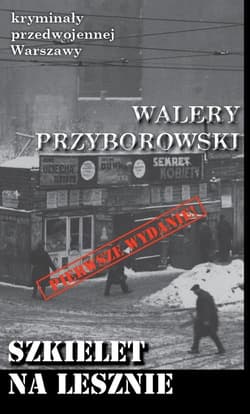 Szkielet na Lesznie Kryminały przedwojennej Warszawy - Walery Przyborowski