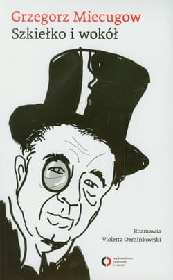 Szkiełko i wokół rozmawia Violetta Ozminkowski - Grzegorz Miecugow