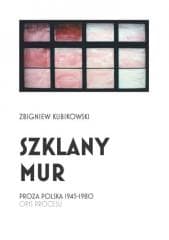 Szklany mur. Proza polska 1945 - 1980 - Zbigniew Kubikowski