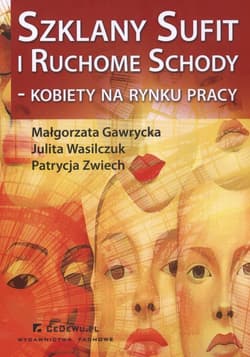 Szklany sufit i ruchome schody kobiety na rynku pracy - Gawrycka Małgorzata, Zwiech Patrycja