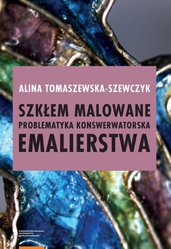 Szkłem malowane Problematyka konserwatorska emalierstwa