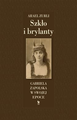 Szkło i brylanty Gabriela Zapolska w swojej epoce