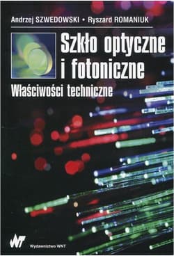 Szkło optyczne i fotoniczne -  Romaniuk Ryszard, Szwedowski Andrzej