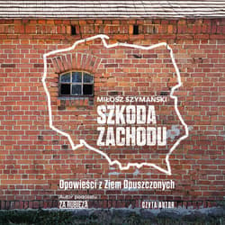 Szkoda Zachodu. Opowieści z Ziem Opuszczonych - audiobook - Miłosz Szymański