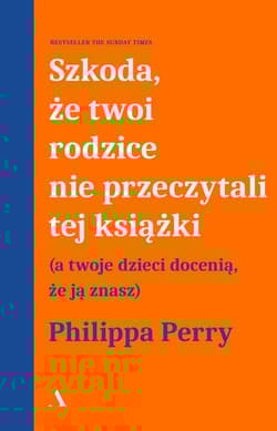 Szkoda, że Twoi rodzice nie przeczytali tej książki - Philippa Perry
