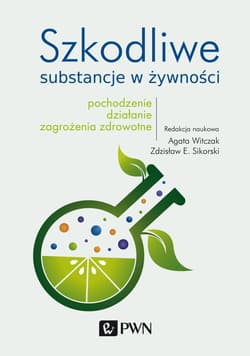 Szkodliwe substancje w żywności. Pochodzenie, działanie, zagrożenia zdrowotne - Agata Witczak, Zdzisław E. Sikorski