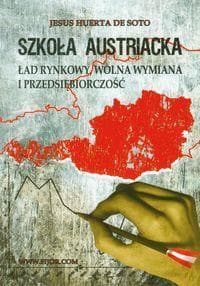 Szkoła Austriacka Ład rynkowy wolna wymiana i przedsiębiorczość - De Soto Jesus Huerta