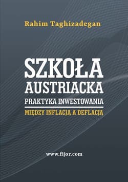 Szkoła austriacka praktyka inwestowania Między inflacją a deflacją - Rahim Taghizadegan