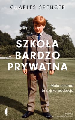 Szkoła bardzo prywatna Moja elitarna brytyjska edukacja - Charles Spencer
