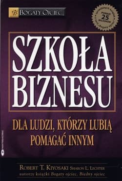 Szkoła biznesu  Dla ludzi którzy lubią pomagać innym - Robert T. Kiyosaki, Sharon L. Lechter