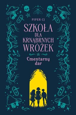 Szkoła dla Krnąbrnych Wróżek Cmentarny dar - Piper CJ