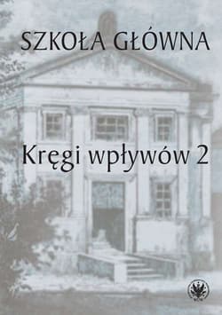 Szkoła Główna. Kręgi wpływów 2 - Kowalczuk Urszula, Książyk Łukasz