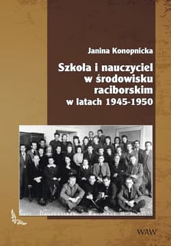 Szkoła i nauczyciel w środowisku raciborskim w latach 1945-1950