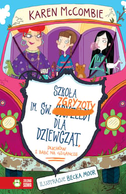 Szkoła im. św. Zgryzoty dla dziewcząt, duchów i uciekjących babć - Karen McCombie