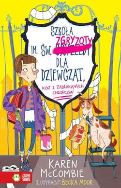 Szkoła im. św. Zgryzoty dla dziewcząt, kóz i zabłąkanych chłopców Tom 1 - Karen McCombie