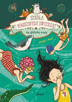 Szkoła magicznych zwierząt Na głęboką wodę - Auer Margit