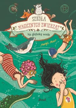 Szkoła magicznych zwierząt. Na głęboką wodę - Auer Margit